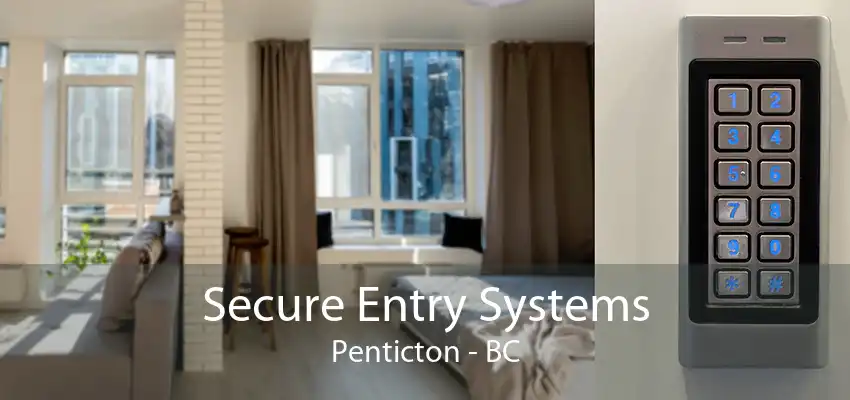 Secure Entry Systems Penticton - BC