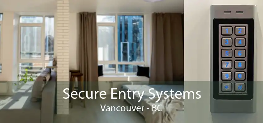 Secure Entry Systems Vancouver - BC