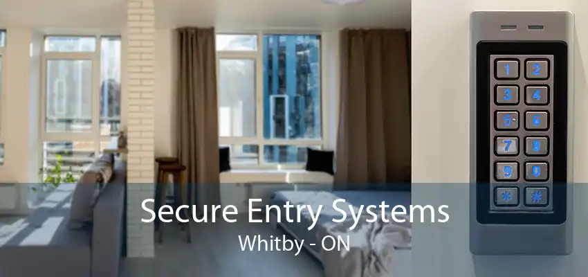 Secure Entry Systems Whitby - ON