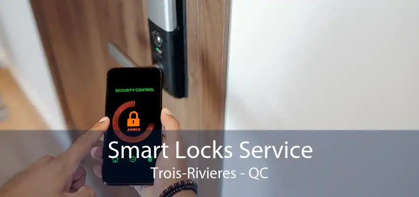 Smart Locks Service Trois-Rivieres - QC