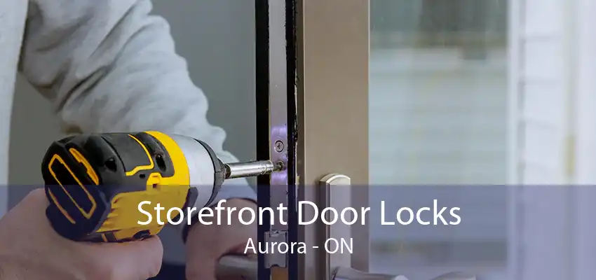 Storefront Door Locks Aurora - ON