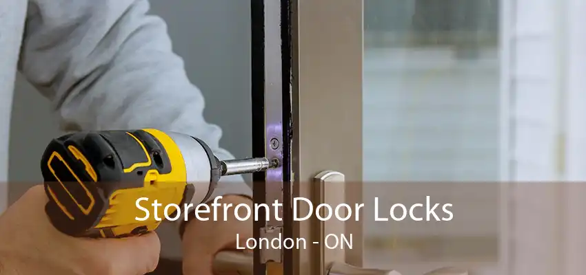 Storefront Door Locks London - ON