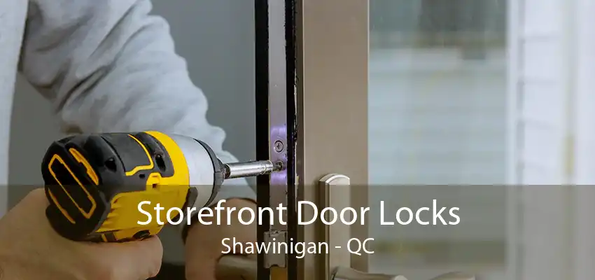 Storefront Door Locks Shawinigan - QC