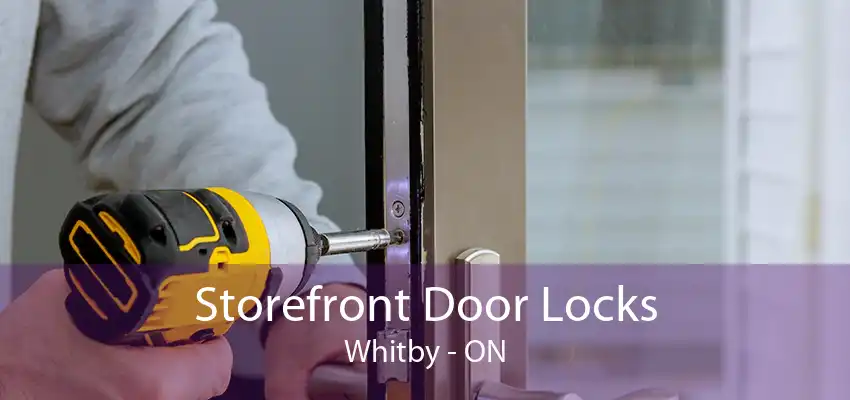 Storefront Door Locks Whitby - ON