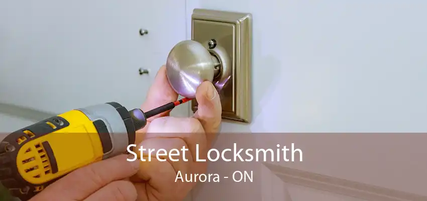 Street Locksmith Aurora - ON