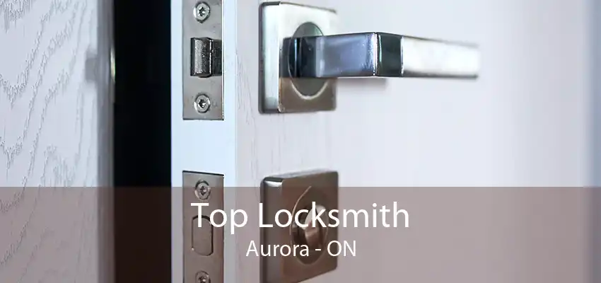 Top Locksmith Aurora - ON