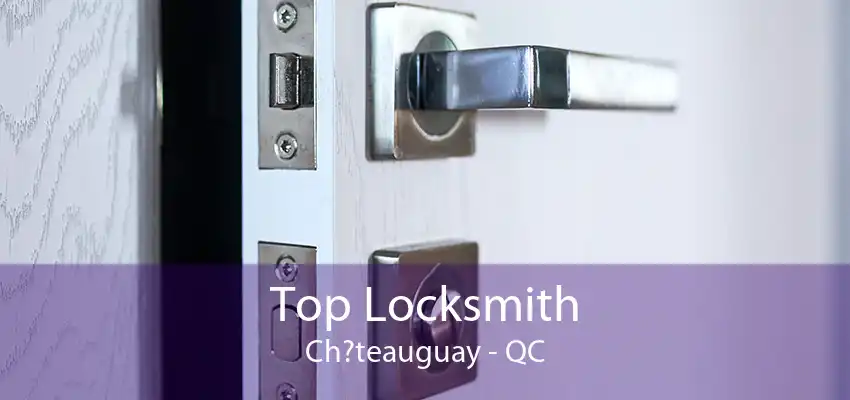 Top Locksmith Ch?teauguay - QC