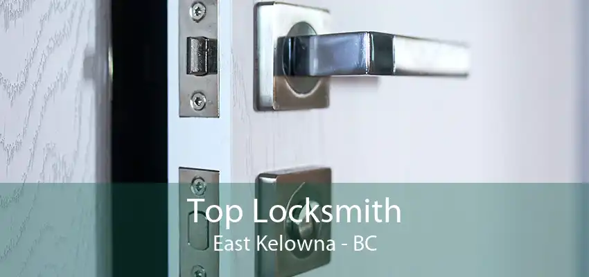 Top Locksmith East Kelowna - BC