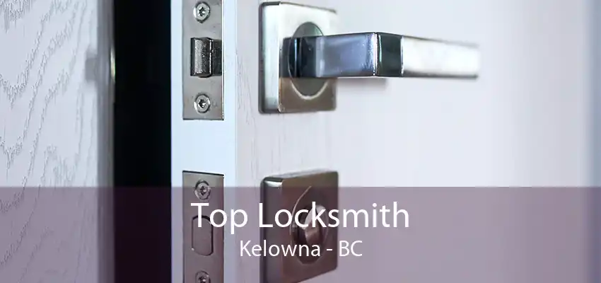 Top Locksmith Kelowna - BC