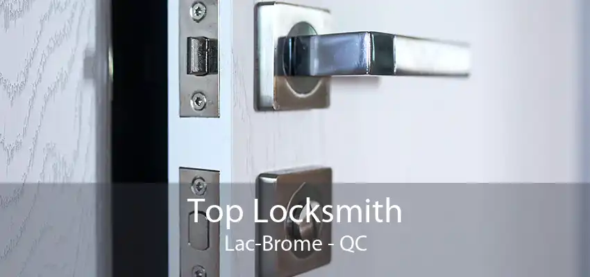 Top Locksmith Lac-Brome - QC