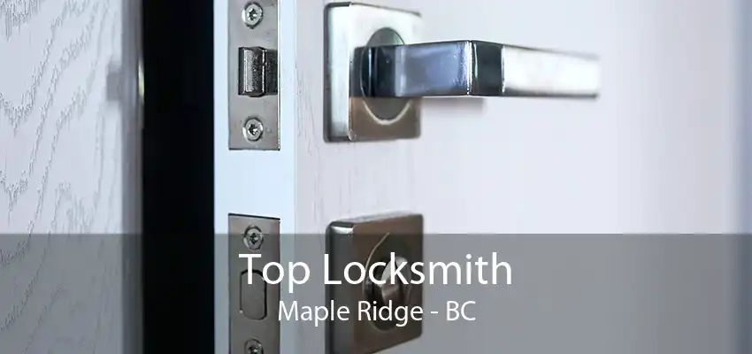 Top Locksmith Maple Ridge - BC