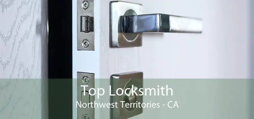 Top Locksmith Northwest Territories - CA