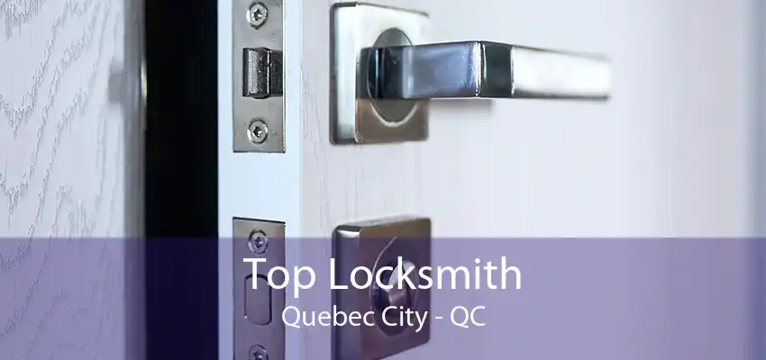 Top Locksmith Quebec City - QC