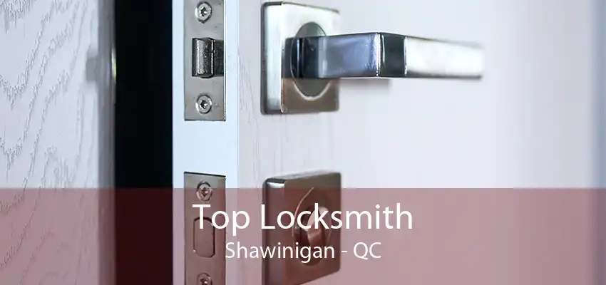 Top Locksmith Shawinigan - QC