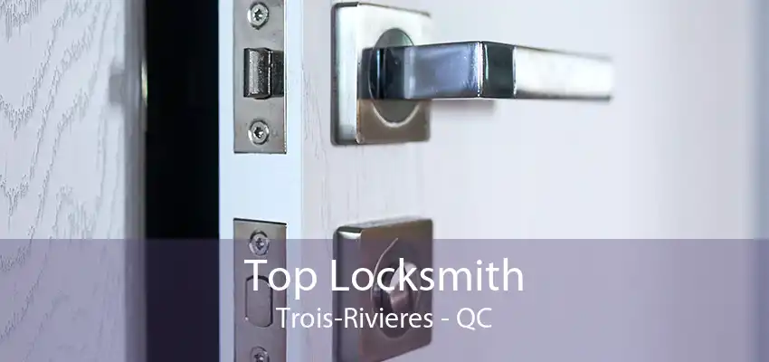 Top Locksmith Trois-Rivieres - QC