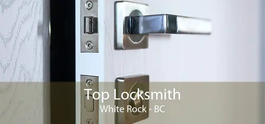 Top Locksmith White Rock - BC