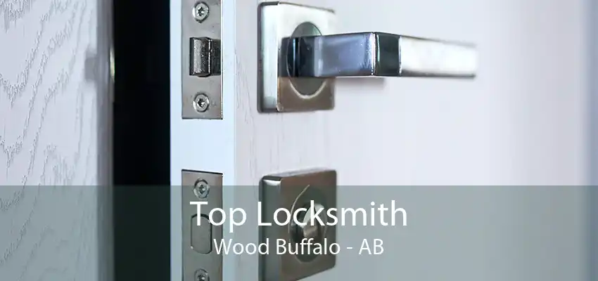 Top Locksmith Wood Buffalo - AB