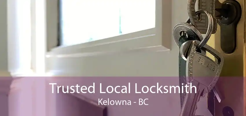 Trusted Local Locksmith Kelowna - BC