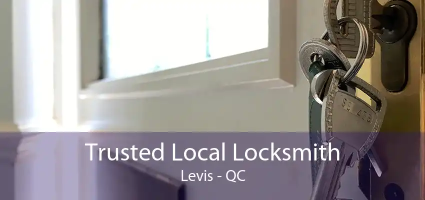 Trusted Local Locksmith Levis - QC