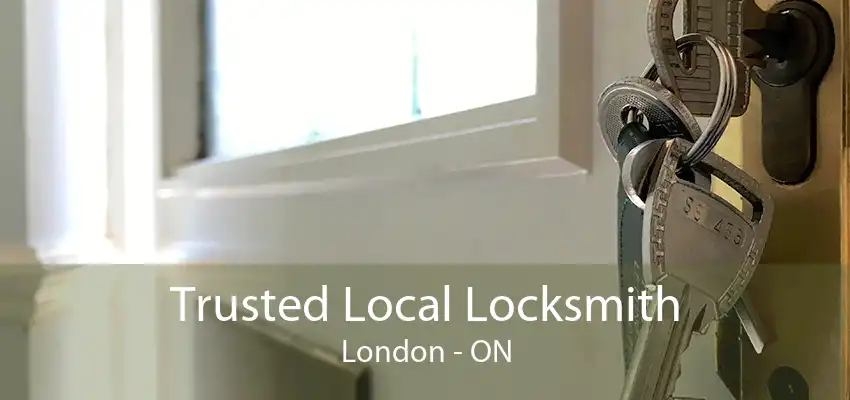 Trusted Local Locksmith London - ON