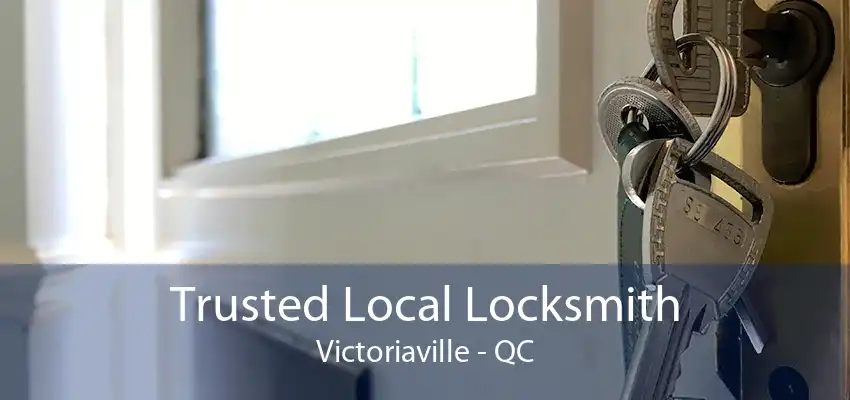 Trusted Local Locksmith Victoriaville - QC