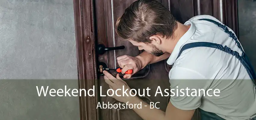 Weekend Lockout Assistance Abbotsford - BC