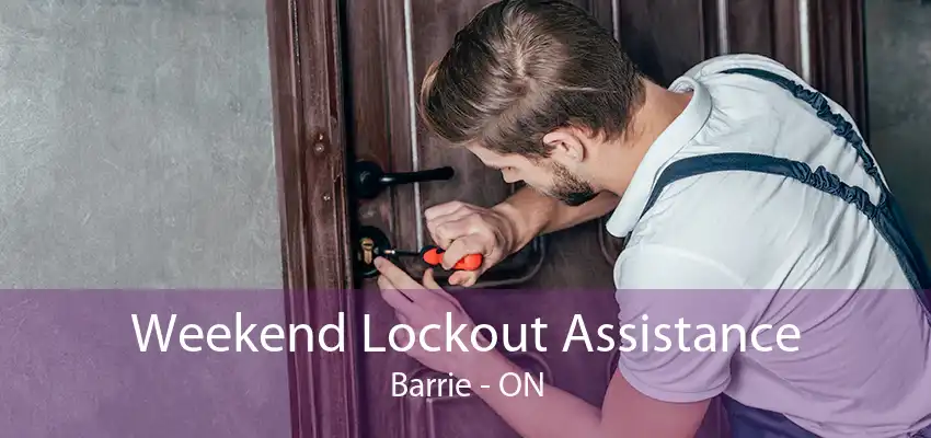 Weekend Lockout Assistance Barrie - ON