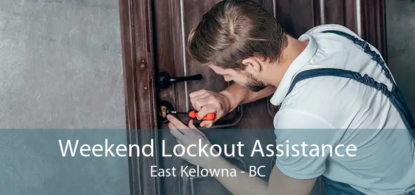 Weekend Lockout Assistance East Kelowna - BC