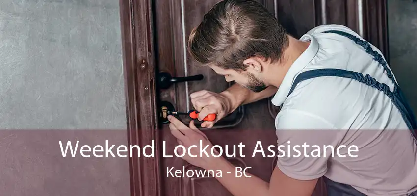 Weekend Lockout Assistance Kelowna - BC