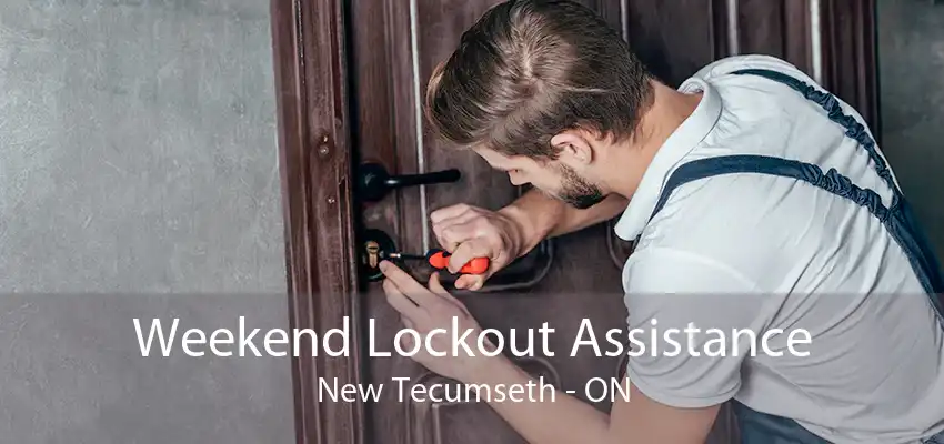 Weekend Lockout Assistance New Tecumseth - ON