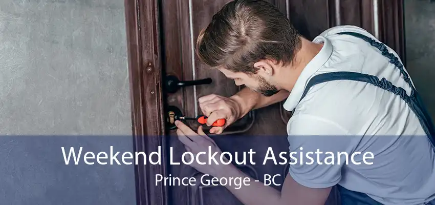 Weekend Lockout Assistance Prince George - BC