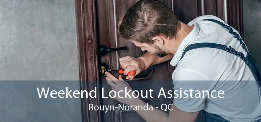 Weekend Lockout Assistance Rouyn-Noranda - QC