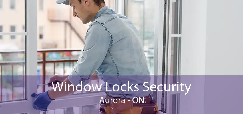 Window Locks Security Aurora - ON