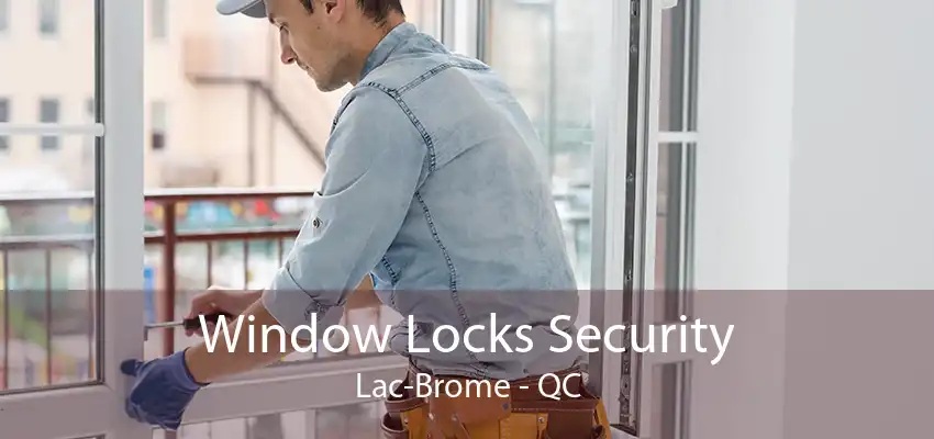 Window Locks Security Lac-Brome - QC