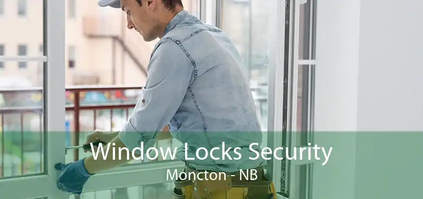 Window Locks Security Moncton - NB