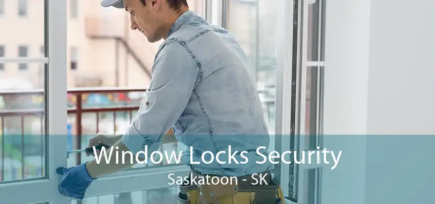 Window Locks Security Saskatoon - SK